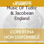 Music Of Tudor & Jacobean England cd
