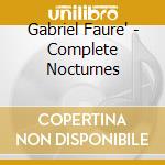 Gabriel Faure' - Complete Nocturnes cd musicale di Sally Pinkas
