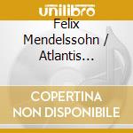 Felix Mendelssohn / Atlantis Ensemble - Piano Sextet Op 110 49 cd