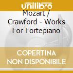 Mozart / Crawford - Works For Fortepiano cd musicale