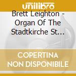 Brett Leighton - Organ Of The Stadtkirche St Marien Celle cd musicale