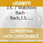 J.S. / Watchorn Bach - Bach,J.S.: Toccatas cd musicale di J.S. / Watchorn Bach