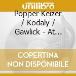 Popper-Keizer / Kodaly / Gawlick - At The Still Point Of The Turning World cd