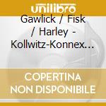 Gawlick / Fisk / Harley - Kollwitz-Konnex (...Im Frieden Seiner Haende) (2 Cd) cd musicale