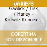 Gawlick / Fisk / Harley - Kollwitz-Konnex (...Im Frieden Seiner Haende) (2 Cd) cd