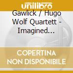 Gawlick / Hugo Wolf Quartett - Imagined Memories cd musicale di Gawlick / Hugo Wolf Quartett