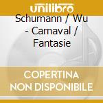 Schumann / Wu - Carnaval / Fantasie