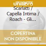 Scarlatti / Capella Intima / Roach - Gli Equivoci Nel Sembiante (2 Cd) cd