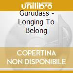 Gurudass - Longing To Belong cd
