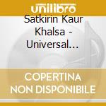 Satkirin Kaur Khalsa - Universal Mantra cd musicale di Satkirin Kaur Khalsa