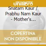 Snatam Kaur / Prabhu Nam Kaur - Mother's Blessings cd musicale di KAUR SNATAM / KAUR P