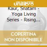 Kaur, Snatam - Yoga Living Series - Rising Sun cd musicale di Kaur, Snatam