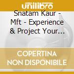 Snatam Kaur - Mft - Experience & Project Your Original cd musicale di Snatam Kaur