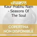 Kaur Prabhu Nam - Seasons Of The Soul