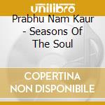 Prabhu Nam Kaur - Seasons Of The Soul cd musicale