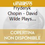 Fryderyk Chopin - David Wilde Plays Chopin At The Wigmore Hall cd