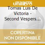 Tomas Luis De Victoria - Second Vespers Of The Feast Of The Annunciation cd musicale di Victoria: Second Vespers Of The Feast Of The Annunciation