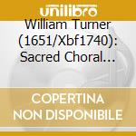 William Turner (1651/Xbf1740): Sacred Choral Music cd