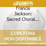 Francis Jackson: Sacred Choral Works - Exon Singers Matthew Owens cd