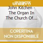 John Kitchen - The Organ In The Church Of The Holy Rude, Stirling cd musicale di John Kitchen