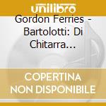 Gordon Ferries - Bartolotti: Di Chitarra Spagnola