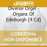 Diverse Orgel - Organs Of Edinburgh (4 Cd) cd musicale di John Kitchen, Duncan Ferguson, Andrew Caskie, Michael Harris, Timothy Byram
