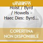 Holst / Byrd / Howells - Haec Dies: Byrd & The Tudor Revival cd