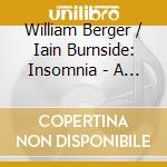 William Berger / Iain Burnside: Insomnia - A Nocturnal Voyage In Song cd