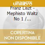 Franz Liszt - Mephisto Waltz No 1 / liebestraume cd musicale di Franz Liszt