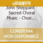 John Sheppard - Sacred Choral Music - Choir Of St Mary cd