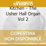 Kitchen - The Usher Hall Organ Vol 2 cd