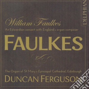 William Faulkes (1863-1933): An Edwardian Concert With England's Organ Composer cd musicale di Duncan Ferguson