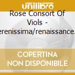 Rose Consort Of Viols - Serenissima/renaissance Europe