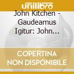 John Kitchen - Gaudeamus Igitur: John Kitchen Plays The Organ Of The Mcewan Hall cd
