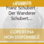 Franz Schubert - Der Wanderer Schubert Lieder cd