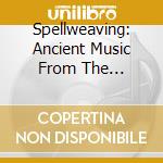 Spellweaving: Ancient Music From The Highlands Of Scotland - Barnaby Brown, Clare Salaman, Bill Taylor cd