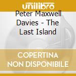 Peter Maxwell Davies - The Last Island cd musicale di Peter Maxwell Davies