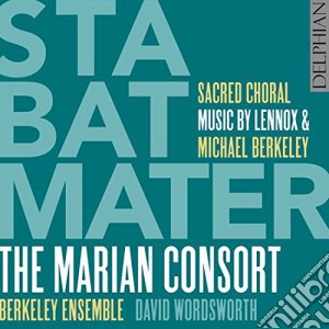 Stabat Mater: Sacred Choral Music by Lennox and Michael Berkeley cd musicale di Marian Consort / Berkeley Ensemble / David Wordsworth