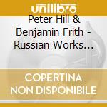Peter Hill & Benjamin Frith - Russian Works For Piano Four Hands: Igor Stravinsky / Sergej Rachmaninov / Pyotr Ilyich Tchaikovsky cd musicale di Peter Hill & Benjamin Frith