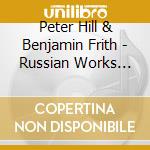 Peter Hill & Benjamin Frith - Russian Works For Piano Four Hands: Igor Stravinsky / Sergej Rachmaninov / Pyotr Ilyich Tchaikovsky cd