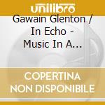 Gawain Glenton / In Echo - Music In A Cold Climate: Sounds Of Hansa Europe cd