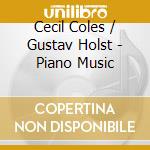 Cecil Coles / Gustav Holst - Piano Music cd musicale