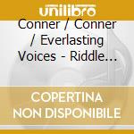 Conner / Conner / Everlasting Voices - Riddle Songs cd