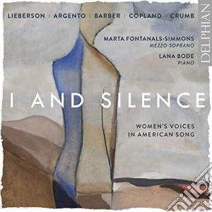 Marta Fontanals-Simmons / Lana Bode - I And Silence: Women's Voices In American Song cd musicale