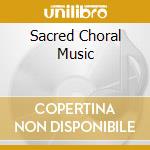 Sacred Choral Music cd musicale