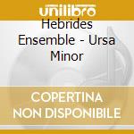 Hebrides Ensemble - Ursa Minor cd