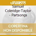 Samuel Coleridge-Taylor - Partsongs cd musicale