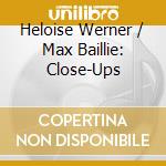 Heloise Werner / Max Baillie: Close-Ups cd