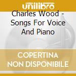Charles Wood - Songs For Voice And Piano cd