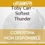 Toby Carr - Softest Thunder cd